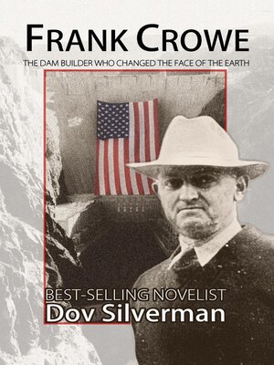 cover image of Frank Crowe, the Dam Builder Who Changed the Face of the Earth